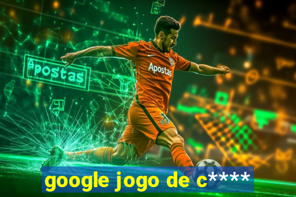 google jogo de c****