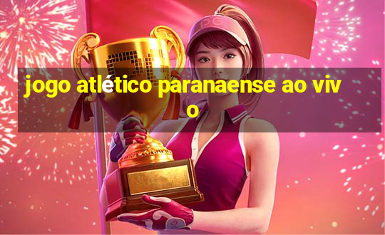 jogo atlético paranaense ao vivo