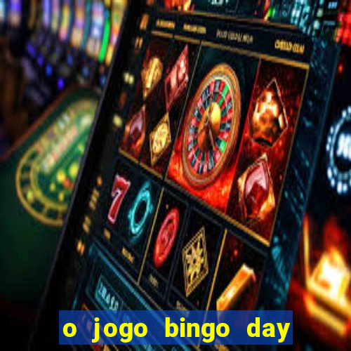 o jogo bingo day paga mesmo