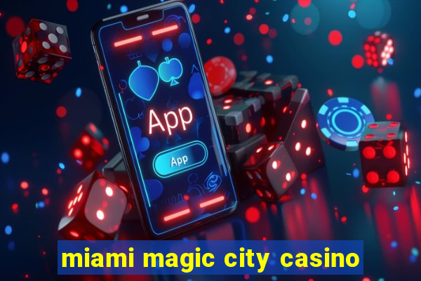 miami magic city casino