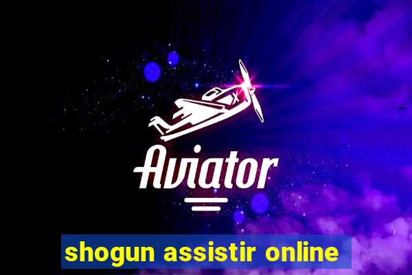 shogun assistir online