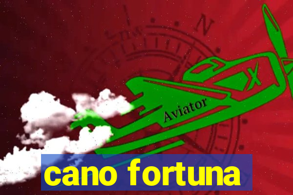 cano fortuna