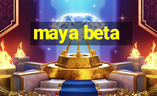 maya beta