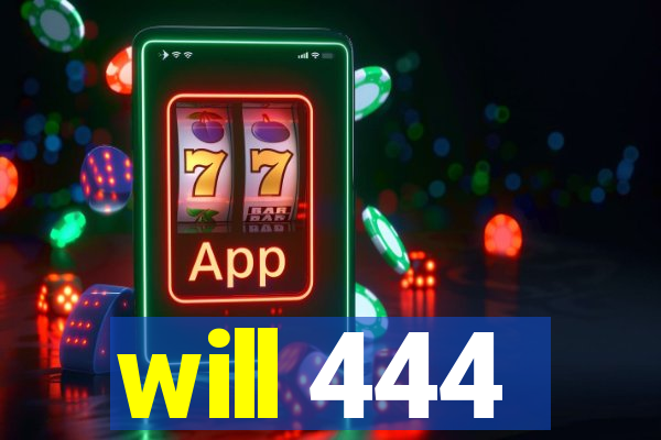 will 444