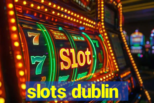 slots dublin