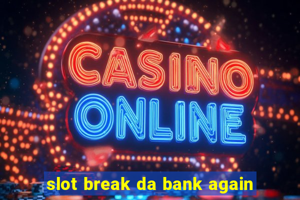 slot break da bank again