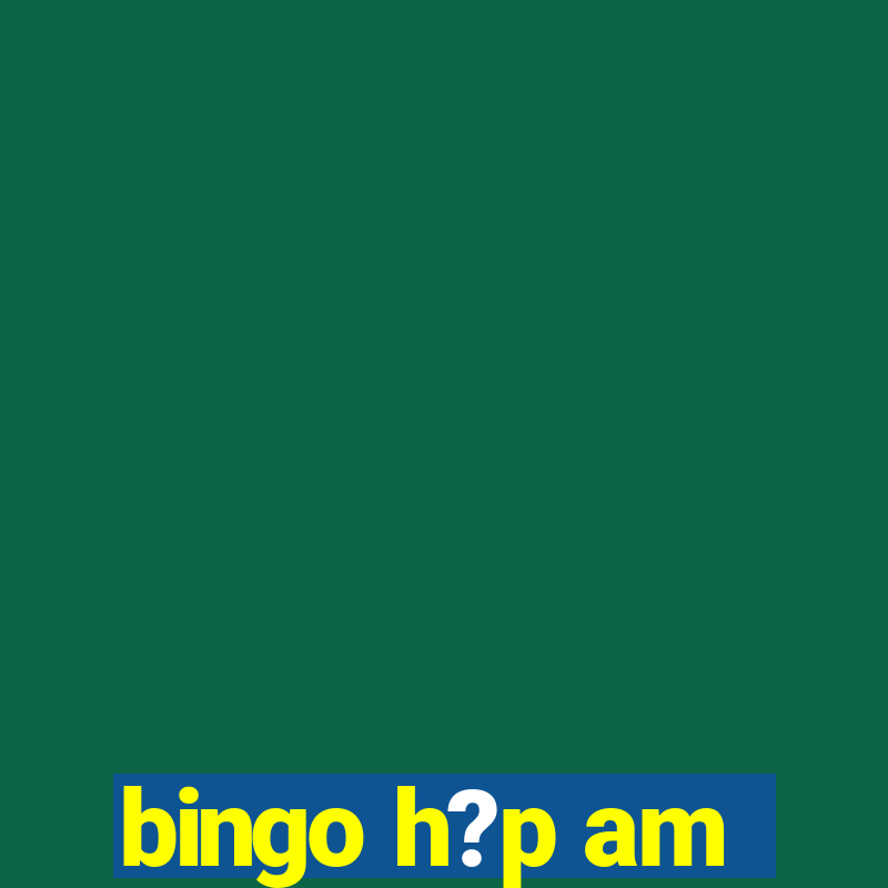 bingo h?p am