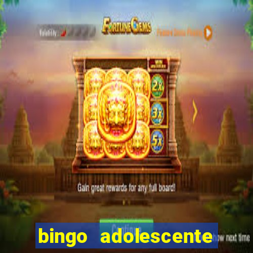 bingo adolescente já fez as coisas abaixo?