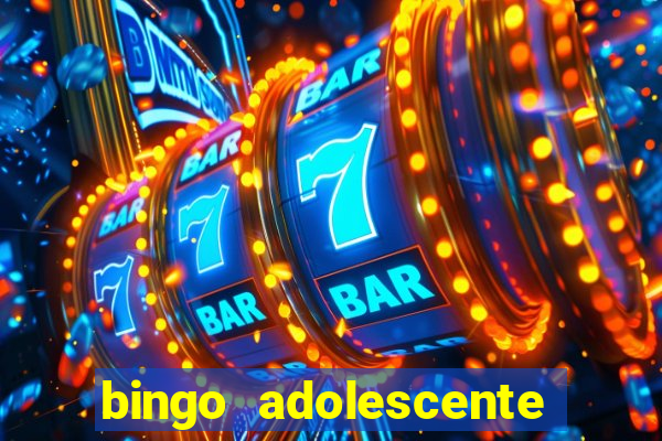 bingo adolescente já fez as coisas abaixo?