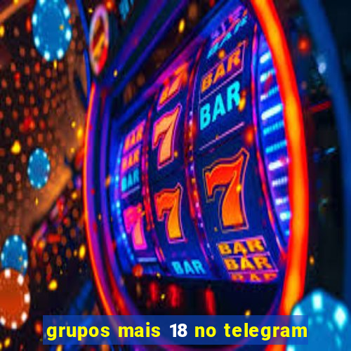 grupos mais 18 no telegram