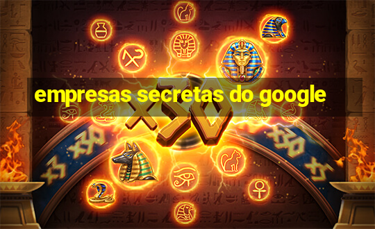 empresas secretas do google