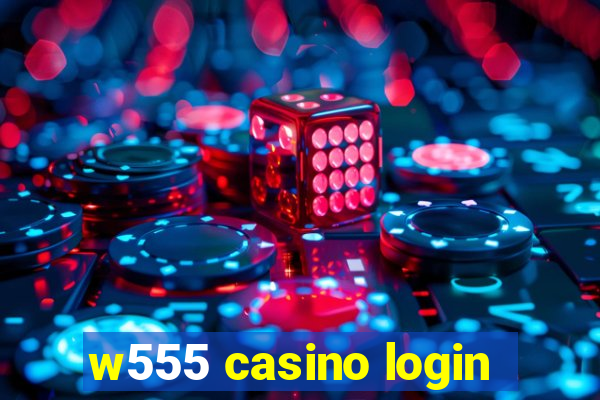 w555 casino login