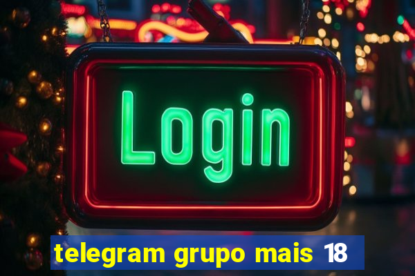 telegram grupo mais 18