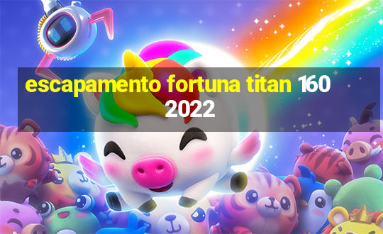 escapamento fortuna titan 160 2022