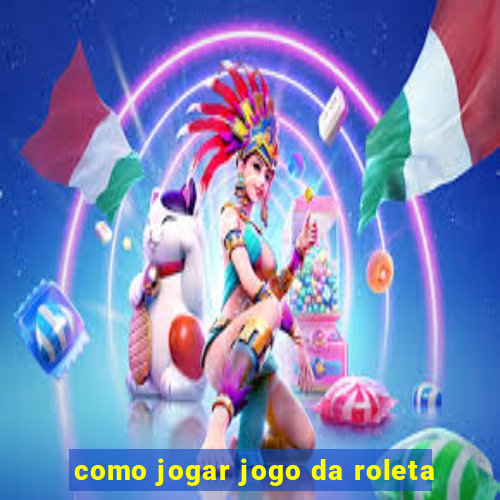 como jogar jogo da roleta