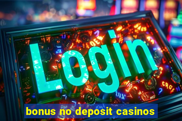 bonus no deposit casinos