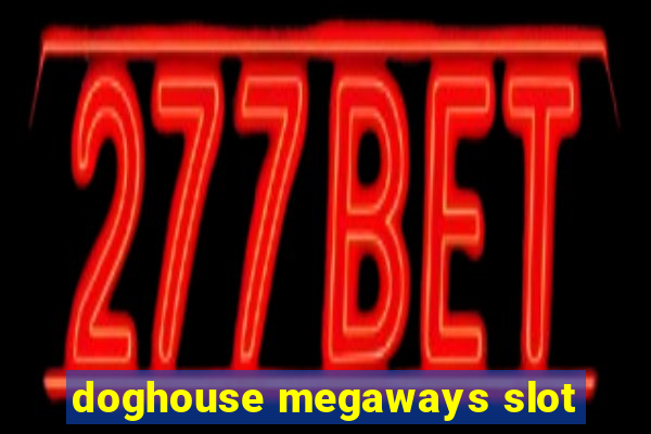 doghouse megaways slot