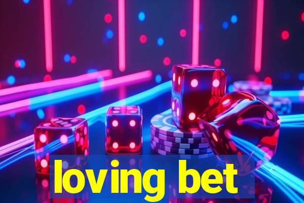 loving bet