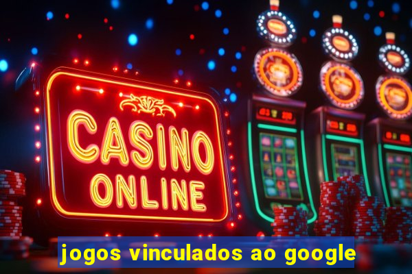 jogos vinculados ao google