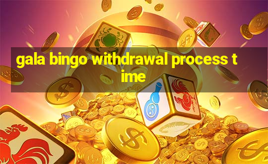 gala bingo withdrawal process time