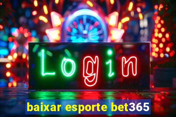 baixar esporte bet365