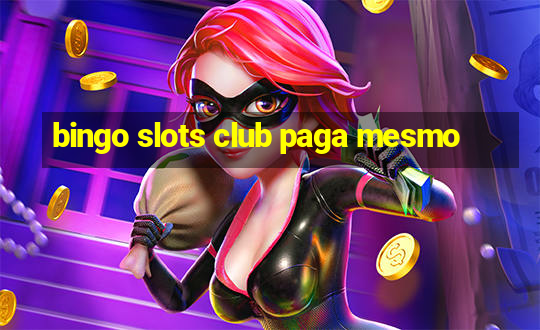 bingo slots club paga mesmo