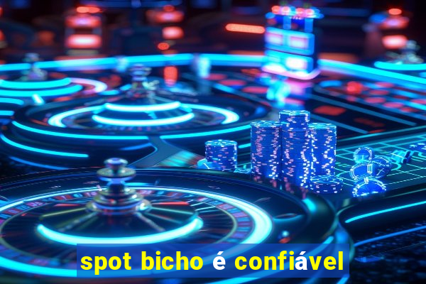 spot bicho é confiável