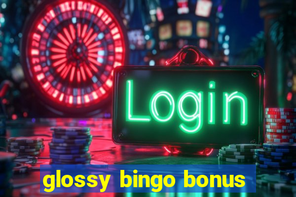 glossy bingo bonus