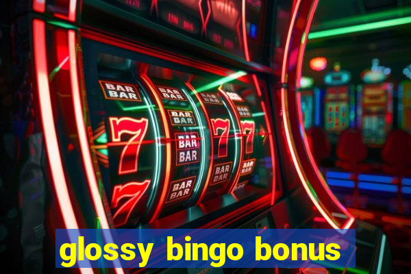 glossy bingo bonus