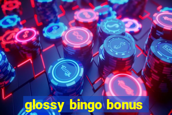 glossy bingo bonus