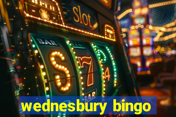 wednesbury bingo