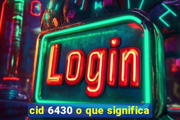 cid 6430 o que significa