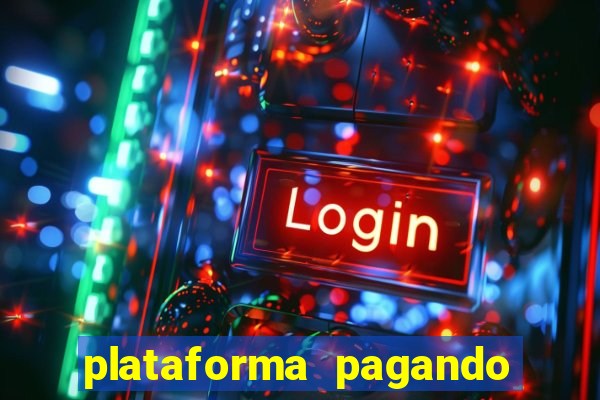 plataforma pagando muito agora