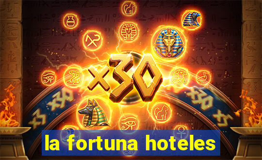 la fortuna hoteles