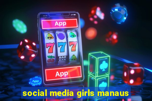 social media girls manaus