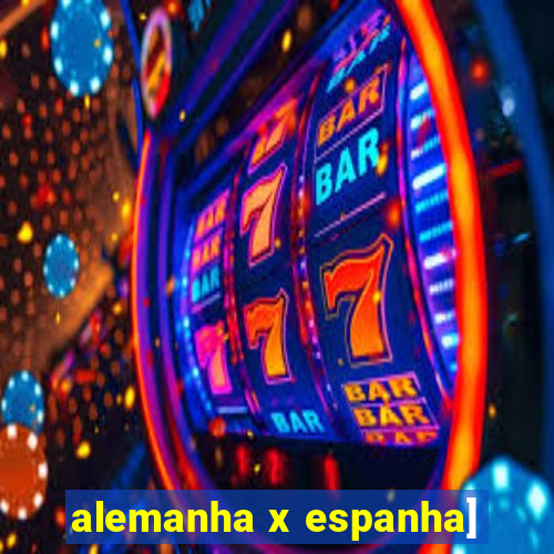 alemanha x espanha]