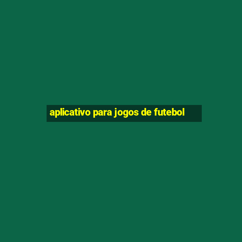 aplicativo para jogos de futebol