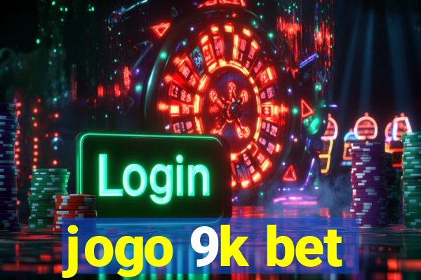 jogo 9k bet