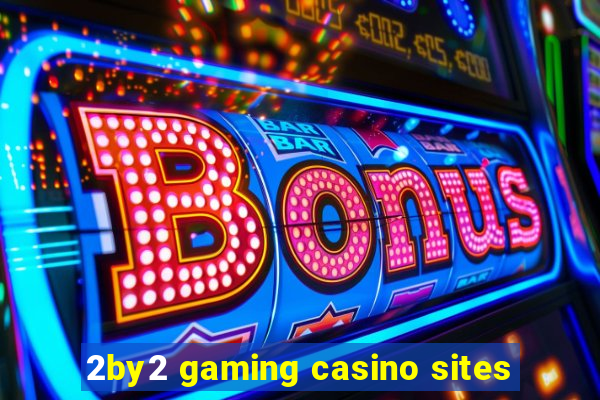 2by2 gaming casino sites