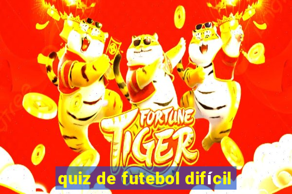 quiz de futebol difícil