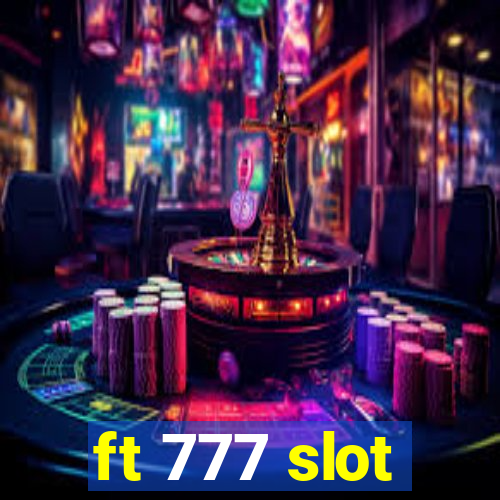 ft 777 slot