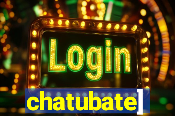 chatubate]