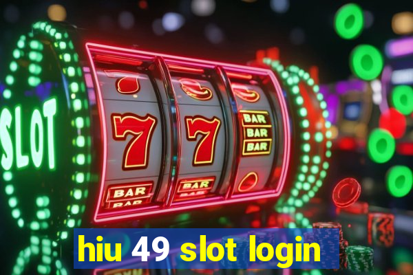 hiu 49 slot login