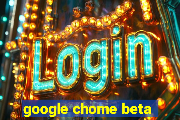 google chome beta