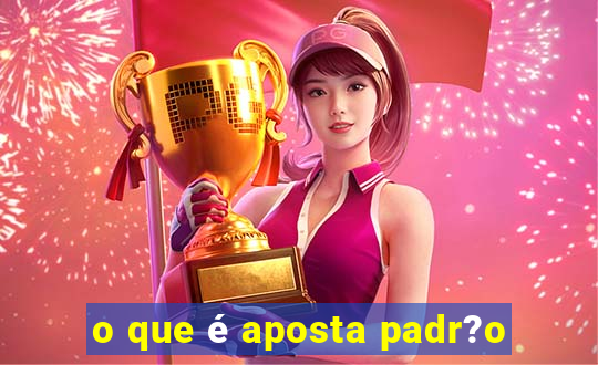 o que é aposta padr?o