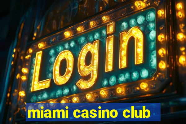 miami casino club