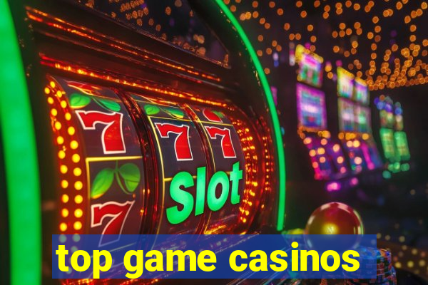 top game casinos