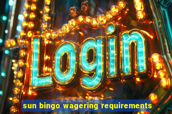 sun bingo wagering requirements