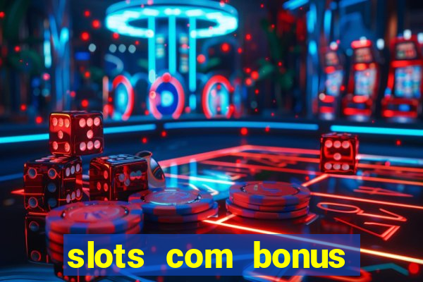 slots com bonus sem depósito