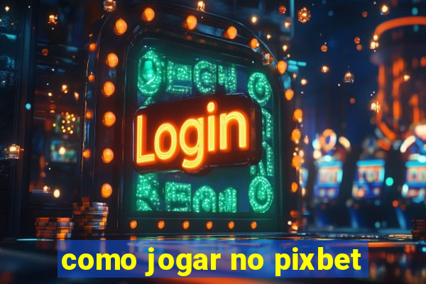 como jogar no pixbet